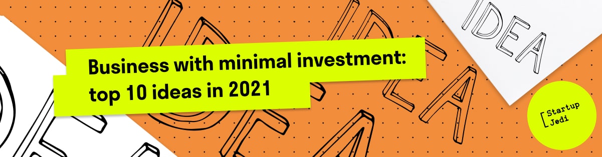 Business with minimal investment: top 10 ideas in 2021