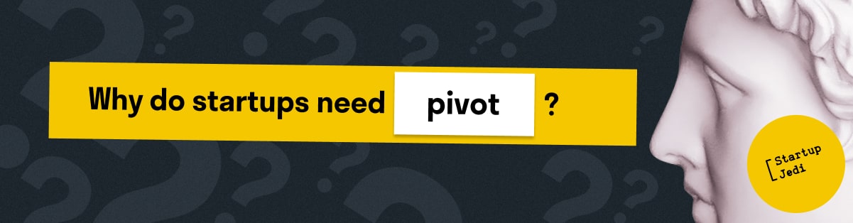 Why do startups need pivot?