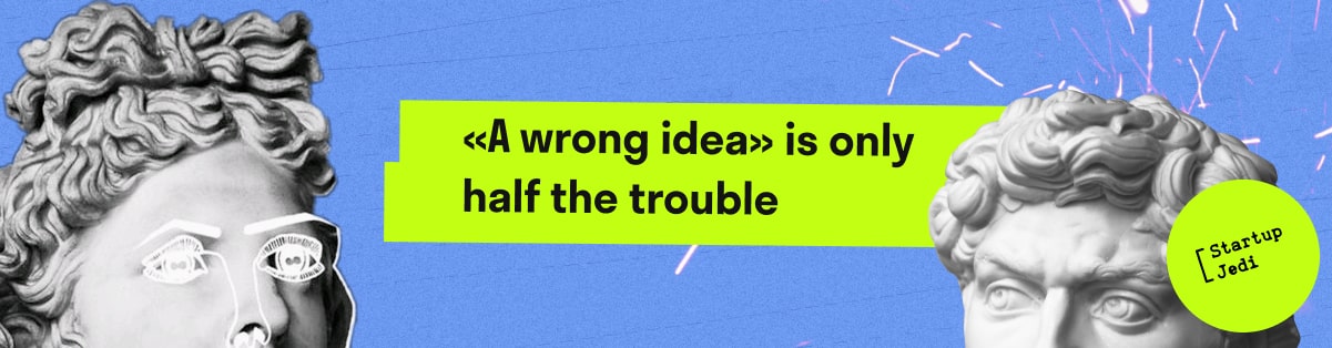«A wrong idea» is only half the trouble 