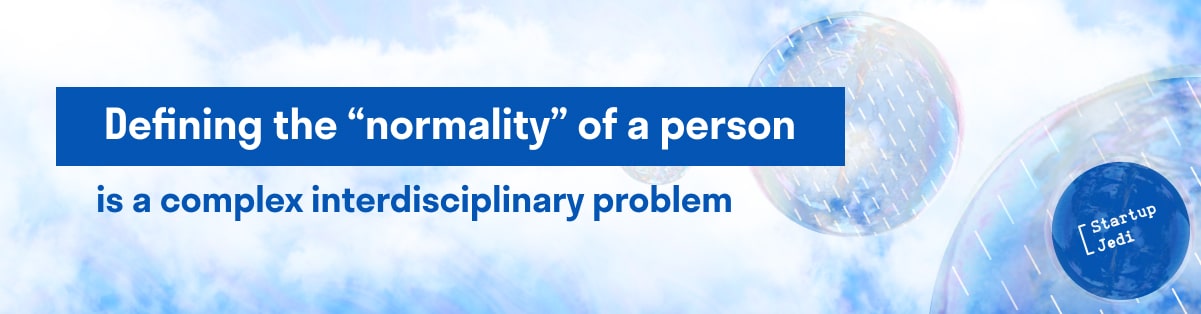 Defining the “normality” of a person is a complex interdisciplinary problem.