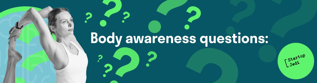Body awareness questions: