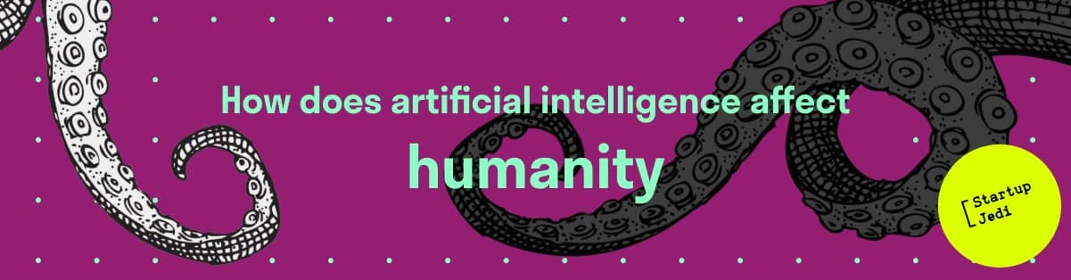 How does artificial intelligence affect humanity