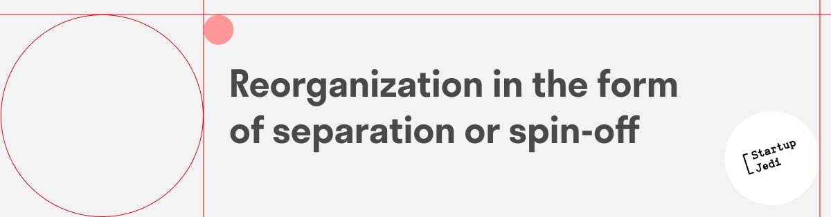 Reorganization in the form of separation or spin-off