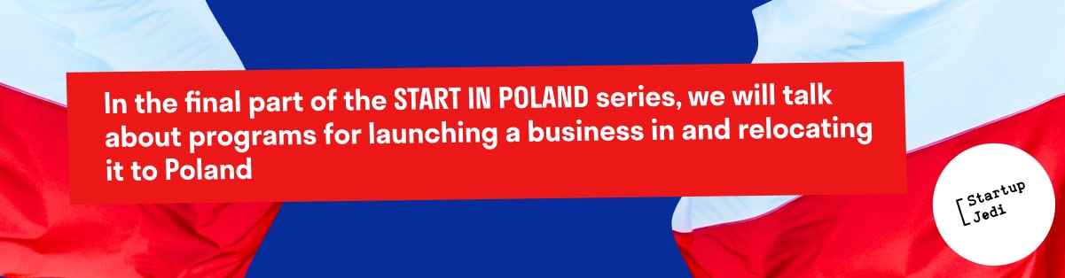 In the final part of the START IN POLAND series, we will talk about programs for launching a business in and relocating it to Poland.