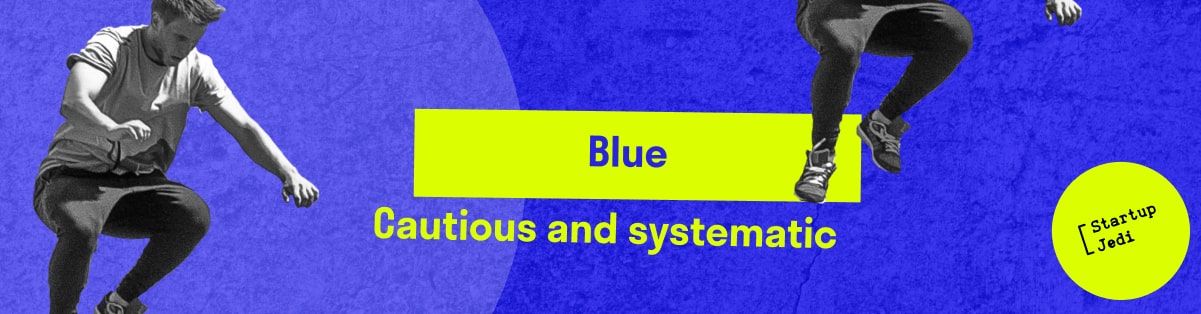 Blue. Cautious and systematic