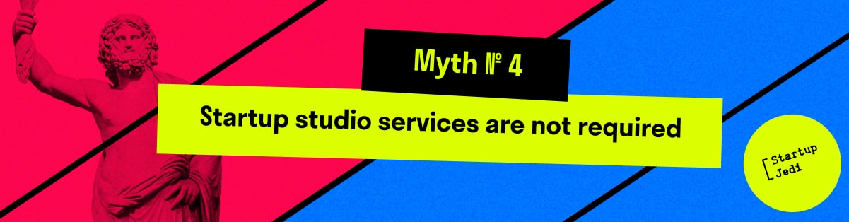 Myth № 4. Startup studio services are not required