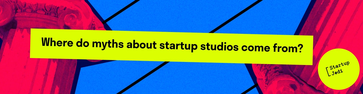 Where do myths about startup studios come from?