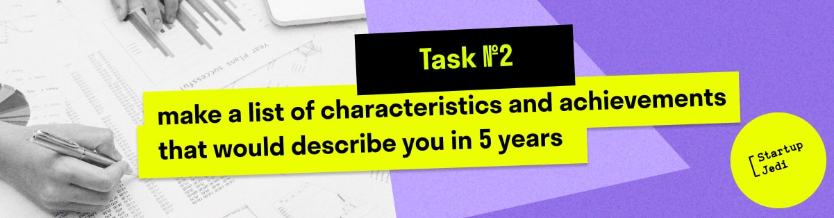 Task №2: make a list of characteristics and achievements that would describe you in 5 years