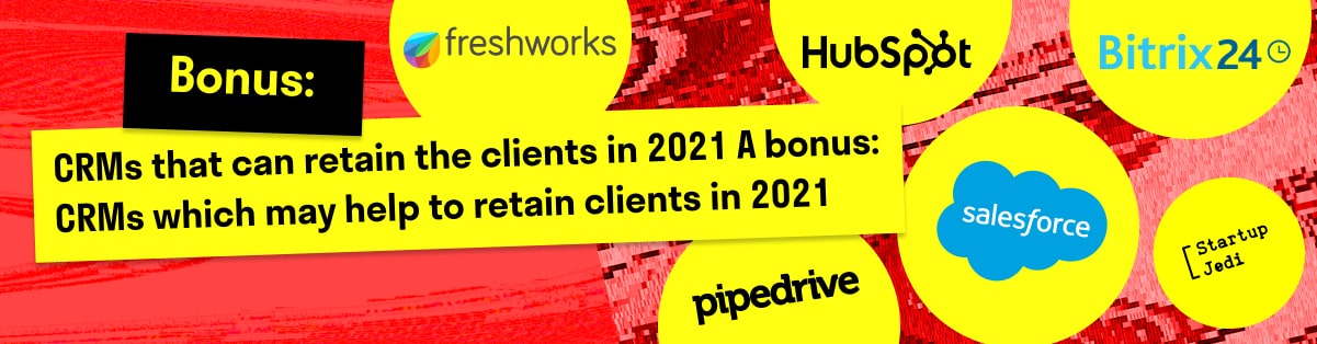Bonus: CRMs that can retain the clients in 2021 A bonus: CRMs which may help to retain clients in 2021