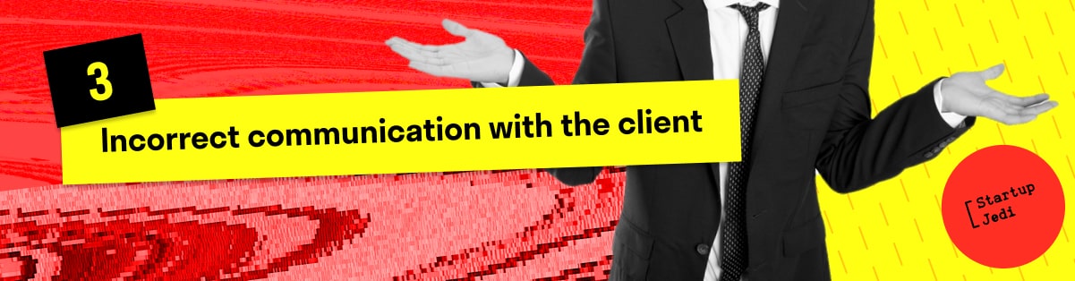3. Incorrect communication with the client