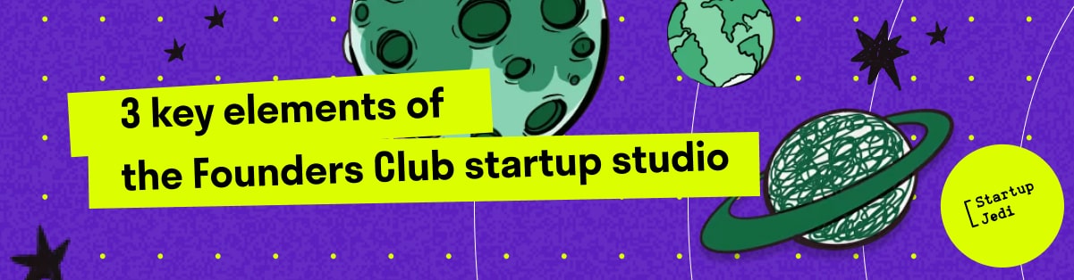 3 key elements of the Founders Club startup studio