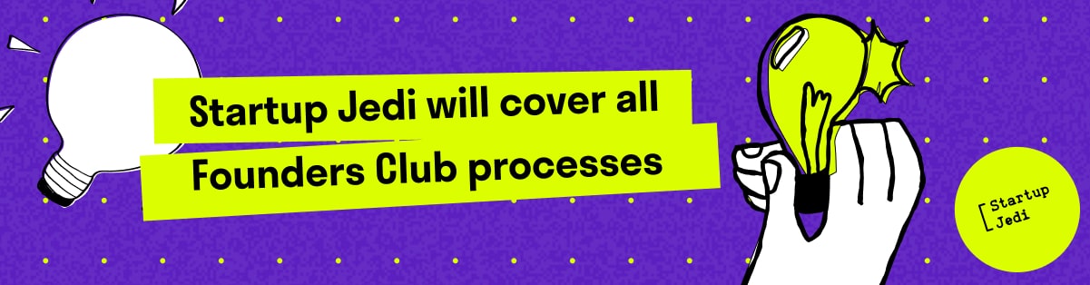 Startup Jedi will cover all Founders Club processes