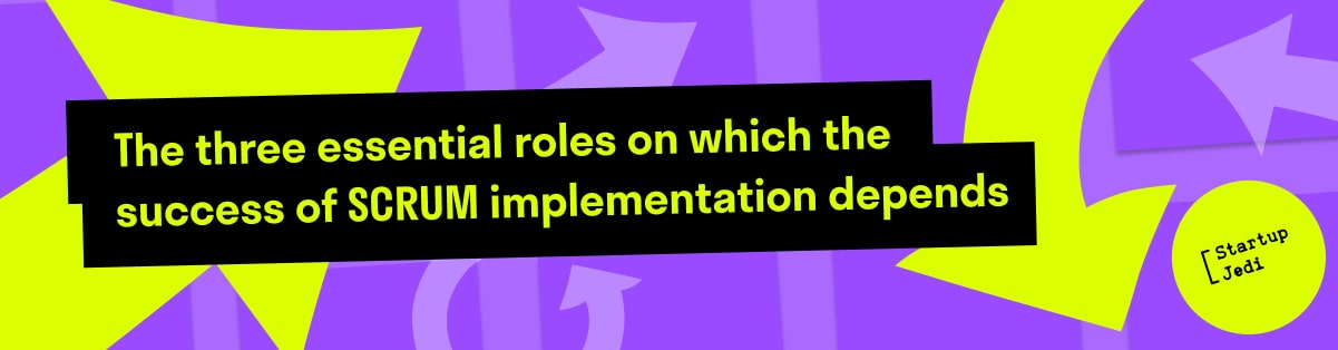 The three essential roles on which the success of SCRUM implementation depends
