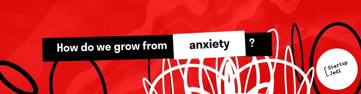 How do we grow from anxiety?
