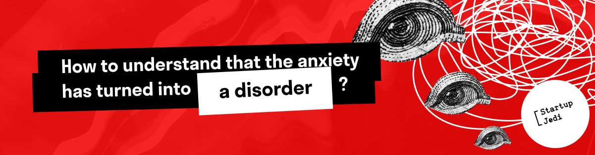 How to understand that the anxiety has turned into a disorder?