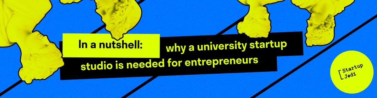 In a nutshell: why a university startup studio is needed for entrepreneurs 