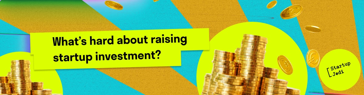 What’s Hard About Raising Startup Investment?