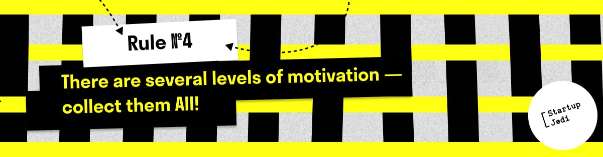 Rule №4: There Are Several Levels of Motivation - Collect Them All!