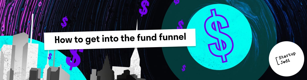 How to get into the fund funnel