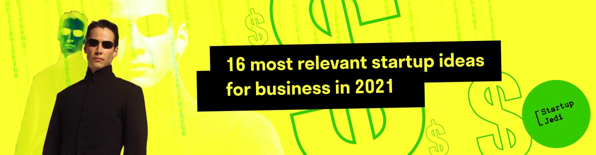 16 most relevant startup ideas for business in 2021