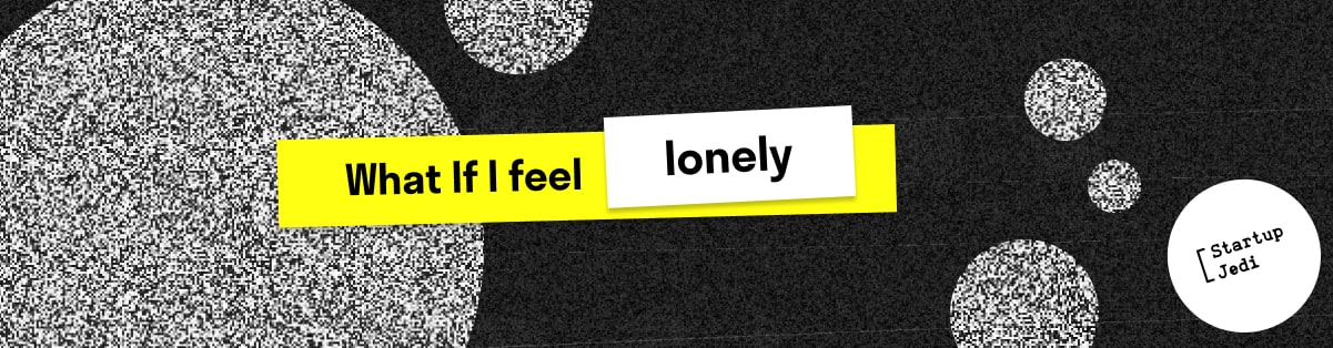 What If I feel lonely
