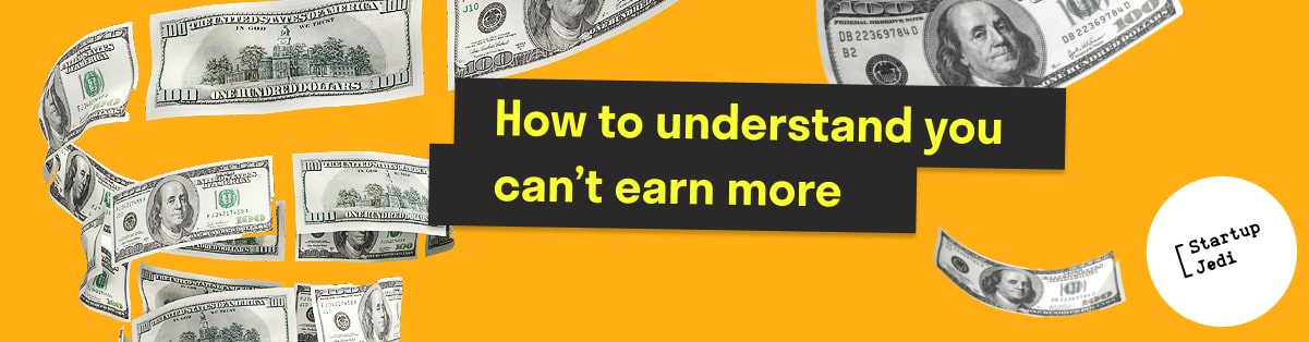 How to understand you can’t earn more