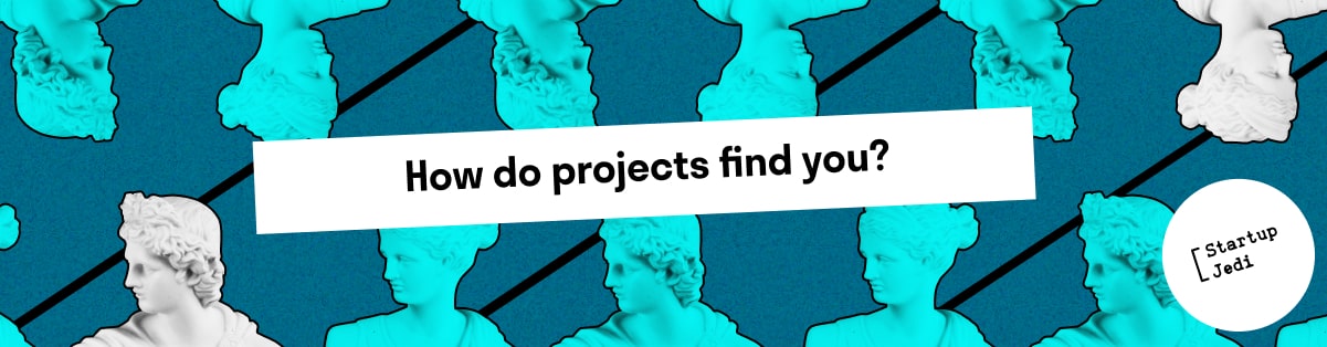 How do projects find you?