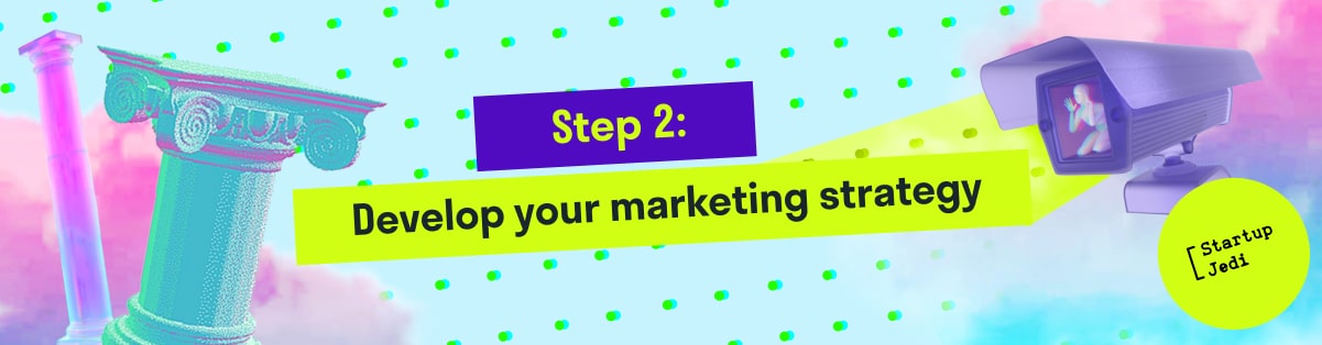 Step 2: Develop your marketing strategy