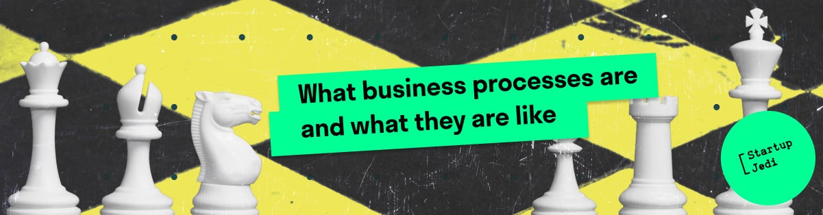 What business processes are and what they are like