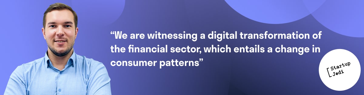 “We are witnessing a digital transformation of the financial sector, which entails a change in consumer patterns”