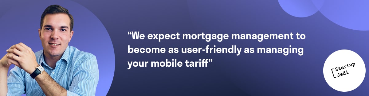 “We expect mortgage management to become as user-friendly as managing your mobile tariff”.