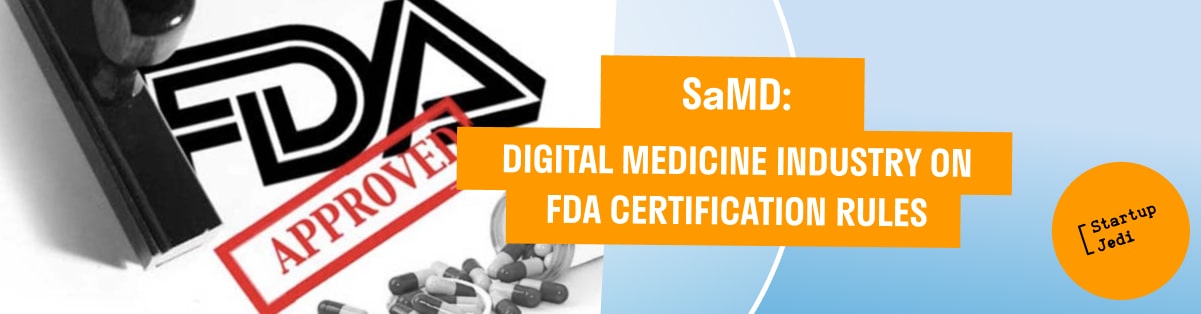 SaMD: DIGITAL MEDICINE INDUSTRY ON FDA CERTIFICATION RULES