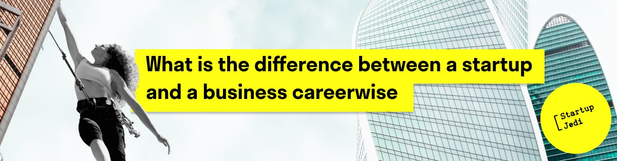 What is the difference between a startup and a business careerwise
