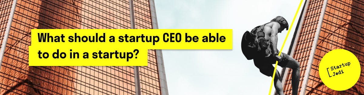 What should a startup CEO be able to do in a startup?