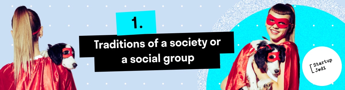 1. Traditions of a society or a social group