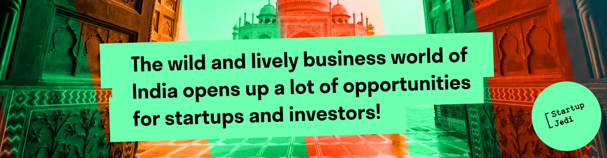 The wild and lively business world of India opens up a lot of opportunities for startups and investors!