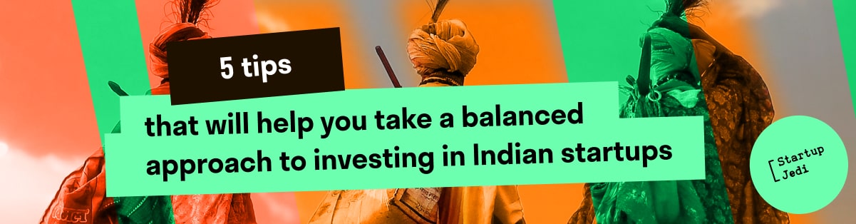 5 tips that will help you take a balanced approach to investing in Indian startups