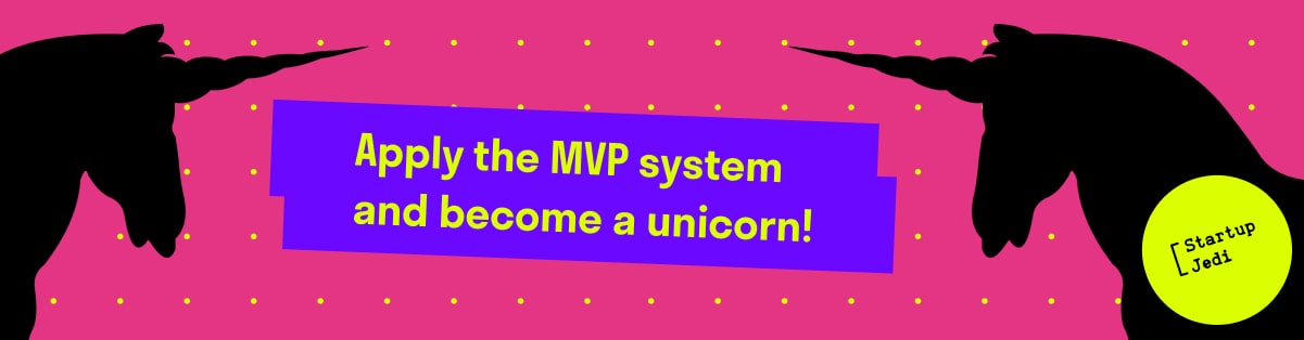 Apply the MVP system and become a unicorn!