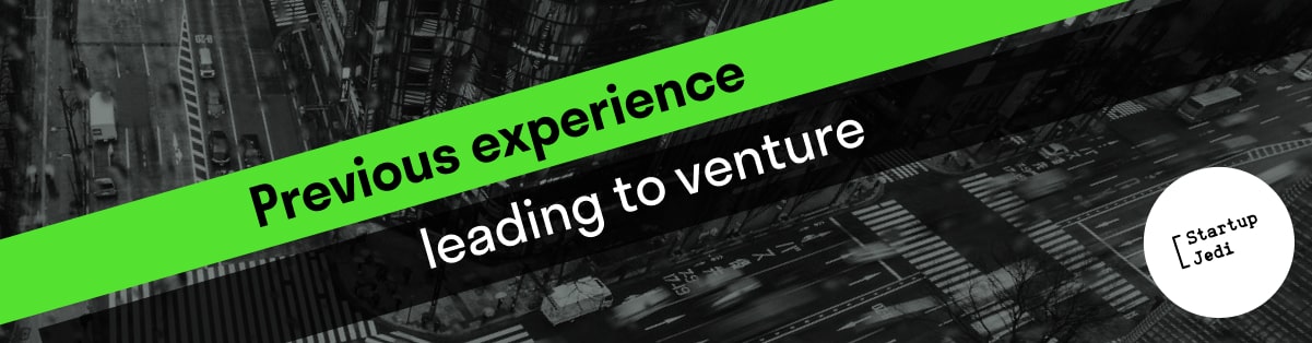 Previous experience leading to venture