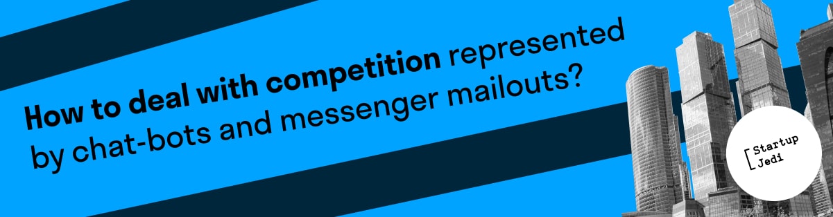 How to deal with competition represented by chat-bots and messenger mailouts?